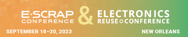 E-Scrap Conference & Electronics Reuse Conference. Sept. 18-20, 2023 in New Orleans.